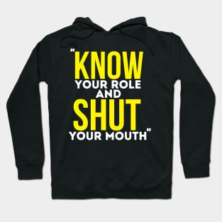 Know Your Role And Shut Your Mouth Hoodie